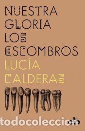 B&uuml;cher: Nuestra gloria los escombros - Calderas, Luc&iacute;a