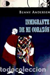 Libros: INMIGRANTE DE MI CORAZ&Oacute;N - Benny&nbsp;ANDERSEN - Foto 1