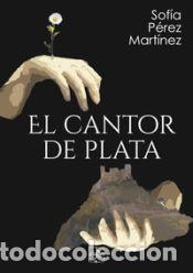 B&uuml;cher: El cantor de plata - P&eacute;rez Mart&iacute;nez, Sof&iacute;a