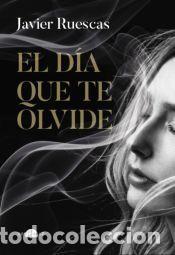 B&uuml;cher: El d&iacute;a que te olvide - Ruescas, Javier