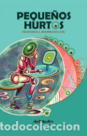 Libros: Peque&ntilde;os Hurtos - Francisco J. Rodr&iacute;guez Luis