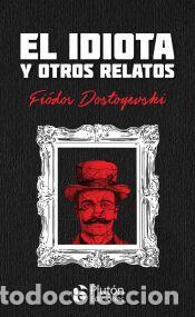 Libros: El idiota y otros relatos - Dostoyevski, Fi&oacute;dor