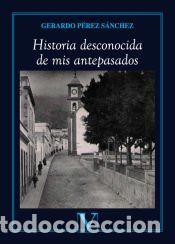 Livres: Historia desconocida de mis antepasados - Gerardo P&eacute;rez S&aacute;nchez