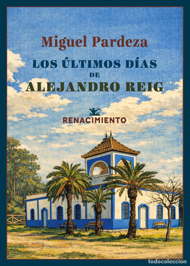 Libros: Miguel Pardeza. Los &uacute;ltimos d&iacute;as de Alejandro Reig. - Ed. Renacimiento NUEVO