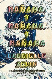 Libros: Ma&ntilde;ana, y ma&ntilde;ana, y ma&ntilde;ana - Zevin, Gabrielle