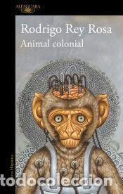 Libros: Animal colonial - Rey Rosa, Rodrigo
