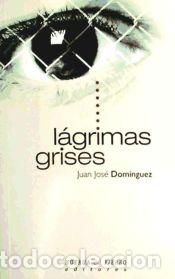 Libros: LAGRIMAS GRISES - Dom&iacute;nguez P&eacute;rez, Juan-Jos&eacute;