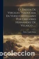 Libros: La Eneida De Virgilio, Traducida En Verso Castellano Por Gregorio Hern&aacute;ndez De Velasco ...... -