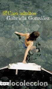 Libros: Casi adultos - Gonz&aacute;lez, Gabriela