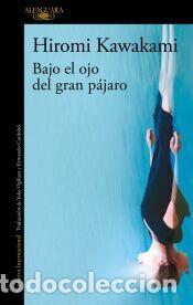 Libros: Bajo el ojo del gran p&aacute;jaro - Kawakami, Hiromi
