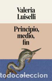 Libros: Principio, medio, fin - Luiselli, Valeria