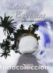 Libros: Estaci&oacute;n Esperanza : los idolos tambi&eacute;n pueden ser de barro - Esperanza Alonso Pereira