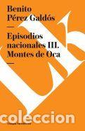 Libros: Episodios nacionales III. Montes de Oca - Perez Galdos, Benito