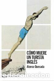 Libros: C&oacute;mo muere un turista ingl&eacute;s - Alonso, Quesada