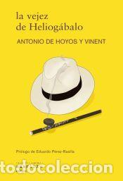 Libros: La vejez de Heliog&aacute;balo - Hoyos y Vinent, Antonio de