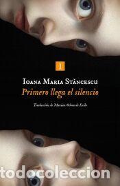Libros: Primero llega el silencio - St?ncescu, Ioana
