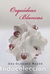 Livros: Orqu&iacute;deas blancas - Olivares Maz&oacute;n, Ana