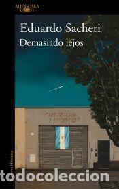 Libros: Demasiado lejos - Sacheri, Eduardo