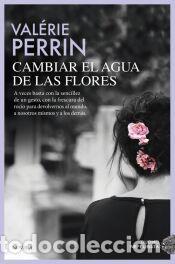 Libros: Cambiar el agua de las flores - Perrin, Val&eacute;rie