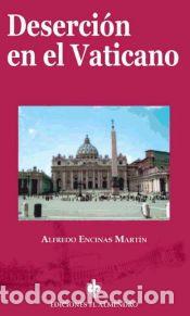 Libros: Deserci&oacute;n en el Vaticano - Encinas Mart&iacute;n & Alfredo
