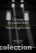 Libros: Un temps per guardar silenci - Fermor, Patrick Leigh