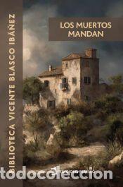 Libros: Los muertos mandan - Vicente Blasco Ib&aacute;&ntilde;ez