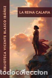 Libros: La reina Calafia - Vicente Blasco Ib&aacute;&ntilde;ez