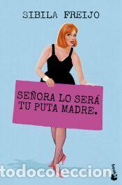 Libros: Se&ntilde;ora lo ser&aacute; tu puta madre - Freijo, Sibila