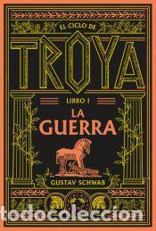 Libros: El ciclo de Troya. Libro 1: La guerra - Schwab, Gustav