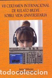Libros: VII Certamen Internacional de Relato Breve sobre Vida Universitaria - VV.AA.