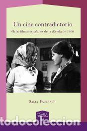 Libros: Un cine contradictorio: ocho filmes espa&ntilde;oles de la d&eacute;cada de 1960 - Faulkner, Sally