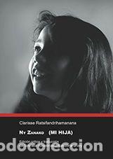 Libros: Ny Zanako : Mi hija - Clarisse Ratsifandrihamanana (aut.); Tahirisoa Ravakiniaina Rakotonanahary