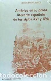 Libros: AMERICA EN LA PROSA LITERARIA ESPA&Ntilde;OLA DE LOS SIGLOS XVI Y XVII. - BRIOSO SANTOS, HECTOR