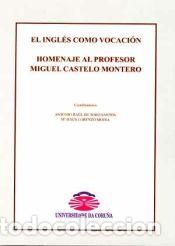 Libros: El ingl&eacute;s como vocaci&oacute;n. Homenaje al profesor Miguel Castelo Montero - De Toro Santos, Antonio Ra&uacute;l