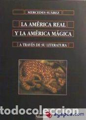 Libros: La Am&eacute;rica real y la Am&eacute;rica m&aacute;gica a trav&eacute;s de su literatura - Su&aacute;rez, Mercedes