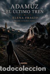 Libros: Adamuz. El &uacute;ltimo tren - Frag&iacute;o Alfonso, Elena