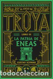 Libros: El ciclo de Troya. Libro 3: La patria de Eneas - Schwab, Gustav