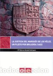 Libros: La justicia del marqu&eacute;s de los v&eacute;lez: Un pleito por brujeria - Maria Dolores Boluda Rodriguez