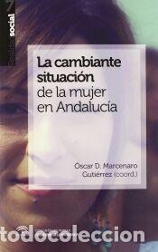 Libros: La cambiante situaci&oacute;n de la mujer en Andaluc&iacute;a - MARCENARO, OSCAR (COORD.)