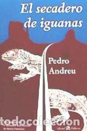 Libros: El secadero de iguanas - Andreu L&oacute;pez, Pedro