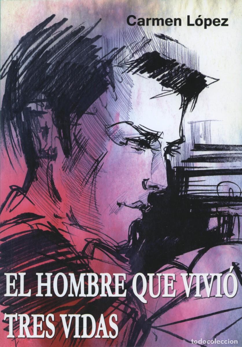 Libros: Carmen L&oacute;pez: El hombre que vivi&oacute; tres vidas. Arr&aacute;ez Editores, Moj&aacute;car, 2018, 128 p&aacute;ginas novela neg