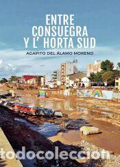 Libros: ENTRE CONSUEGRA Y L? HORTA SUD - Agapito del &Aacute;lamo Moreno