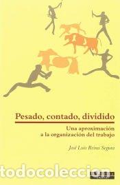 Libros: Pesado, contado, dividido: una aproximaci&oacute;n a la organizaci&oacute;n del trabajo - Jos&eacute; Luis Reina Segura