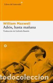 Libros: Adi&oacute;s, hasta ma&ntilde;ana - William Maxwell