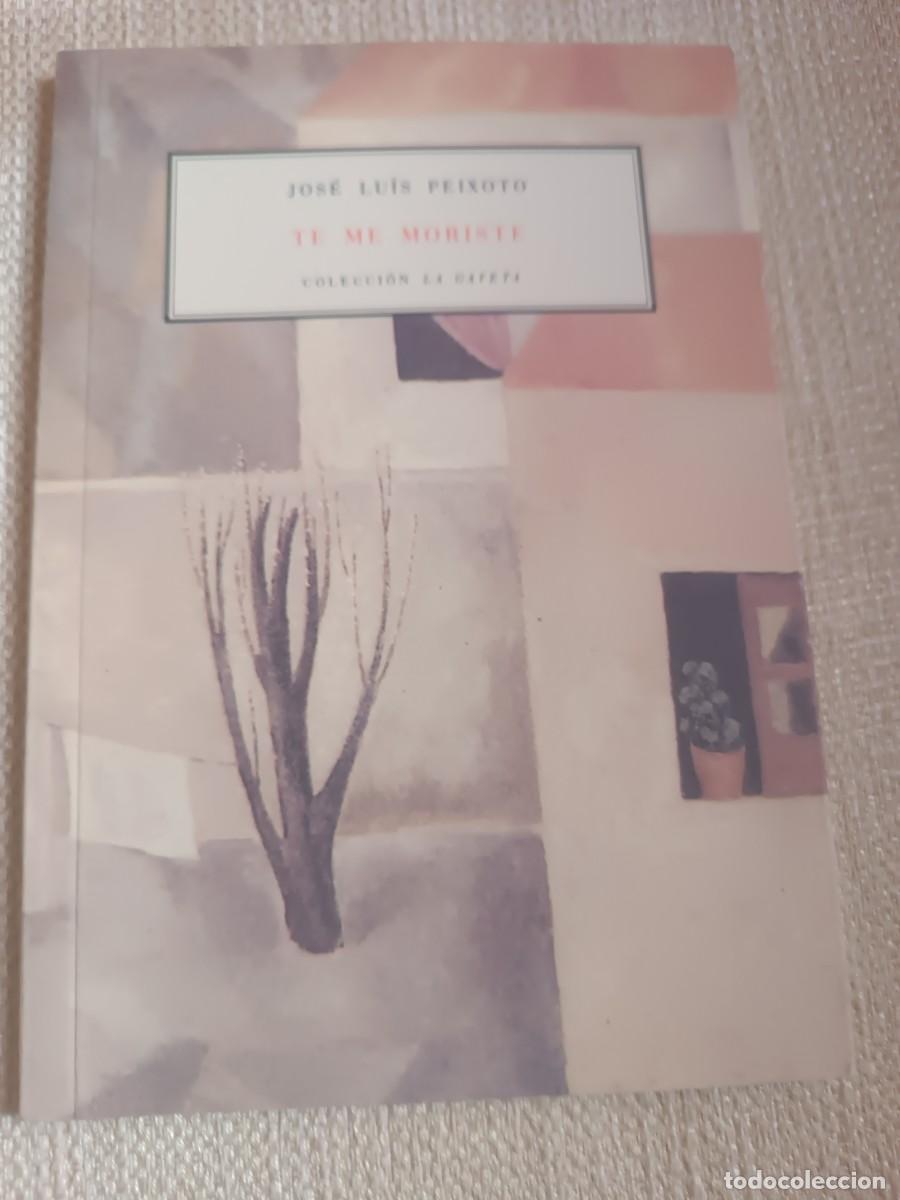 Libros: TE ME MORISTE - Peixoto, Jos&eacute; Luis