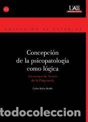 Libros: Concepci&oacute;n de la psicopatolog&iacute;a como l&oacute;gica: Un ensayo de Teor&iacute;a de la Psiquiatr&iacute;a - Carlos Rej&oacute;n