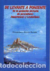 Libros: De Levante a Poniente. De la peque&ntilde;a historia de pescadores almerienses y levantinos - P&eacute;rez Bald&oacute;,