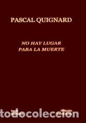 Libros: No hay lugar para la muerte - Quignard, Pascal