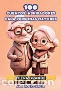 Libros: 100 Cuentos Inspiradores Para Personas Mayores: Cuentos En Letra Grande, F&aacute;ciles De Leer Y De