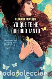 Libros: Yo que te he querido tanto - Roberta, Recchia
